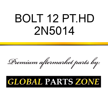 BOLT 12 PT.HD 2N5014