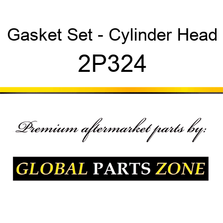 Gasket Set - Cylinder Head 2P324