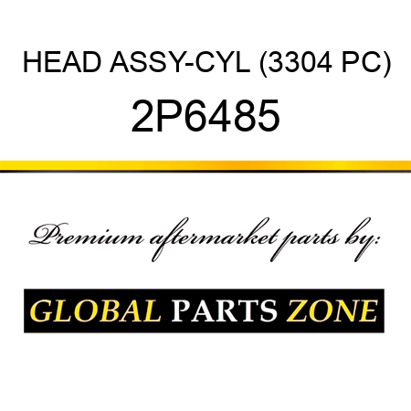 HEAD ASSY-CYL (3304 PC) 2P6485