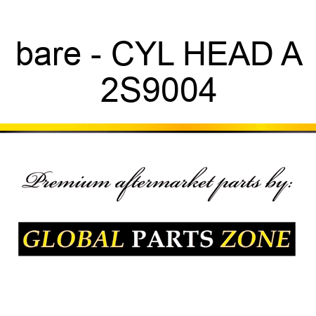 bare - CYL HEAD A 2S9004