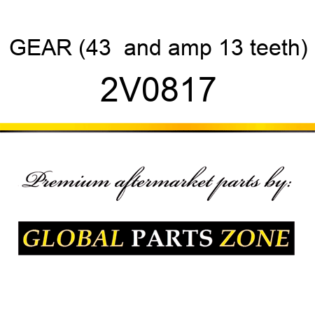 GEAR (43 & 13 teeth) 2V0817