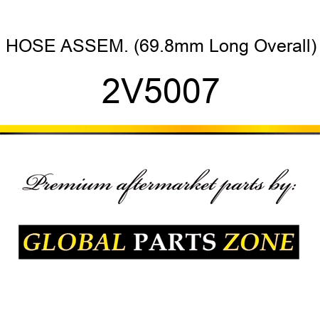 HOSE ASSEM. (69.8mm Long Overall) 2V5007