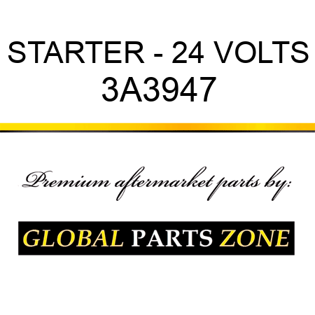 STARTER - 24 VOLTS 3A3947