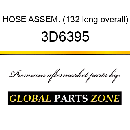 HOSE ASSEM. (132 long overall) 3D6395