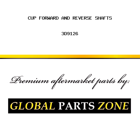 CUP FORWARD AND REVERSE SHAFTS 3D9126