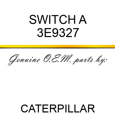 3E9327 SWITCH A fit CATERPILLAR , buy 3E9327 SWITCH A 