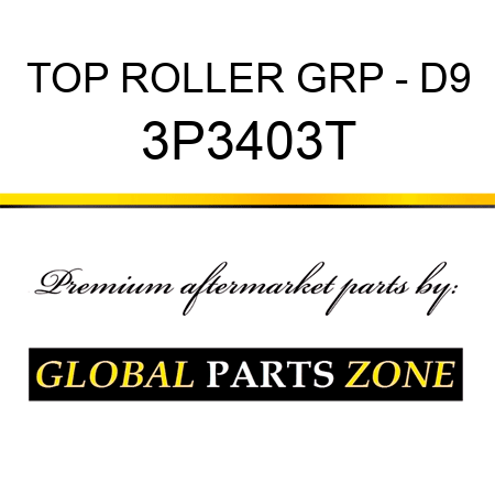 TOP ROLLER GRP - D9 3P3403T