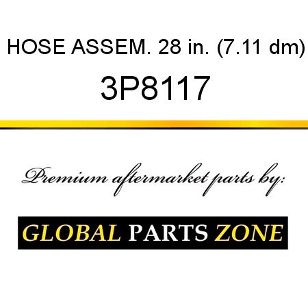 HOSE ASSEM. 28 in. (7.11 dm) 3P8117