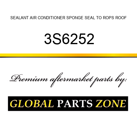 SEALANT AIR CONDITIONER SPONGE SEAL TO ROPS ROOF 3S6252