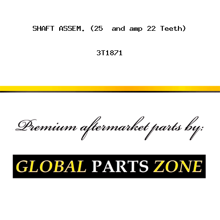 SHAFT ASSEM. (25 & 22 Teeth) 3T1871