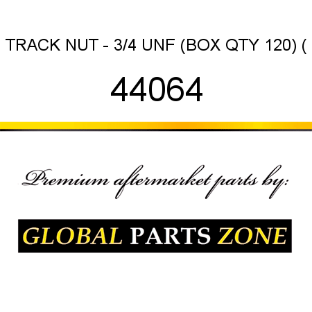 TRACK NUT - 3/4 UNF (BOX QTY 120) ( 44064