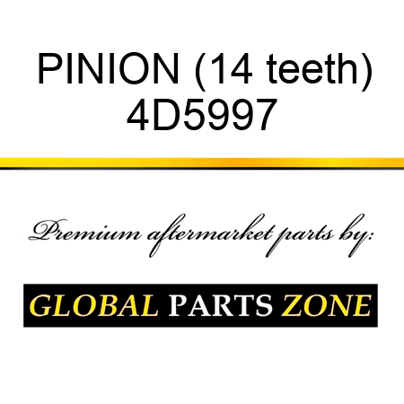 PINION (14 teeth) 4D5997