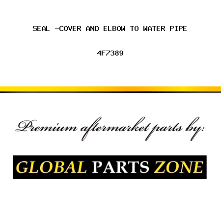 SEAL -COVER AND ELBOW TO WATER PIPE 4F7389