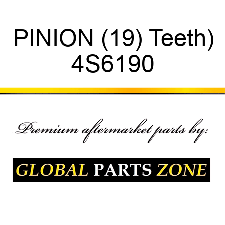 PINION (19) Teeth) 4S6190