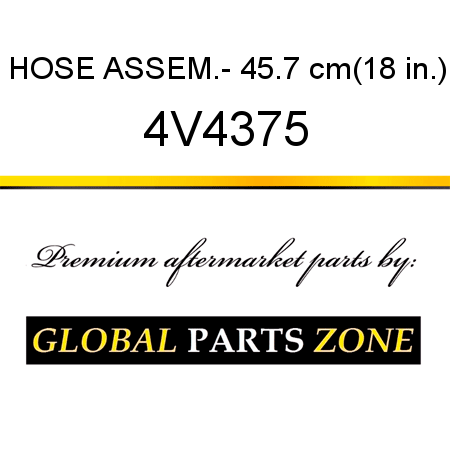 HOSE ASSEM.- 45.7 cm(18 in.) 4V4375