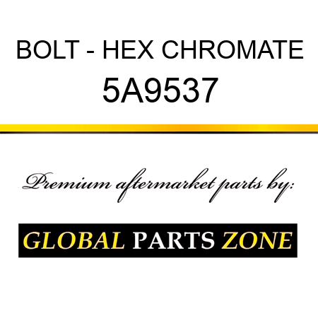 BOLT - HEX CHROMATE 5A9537