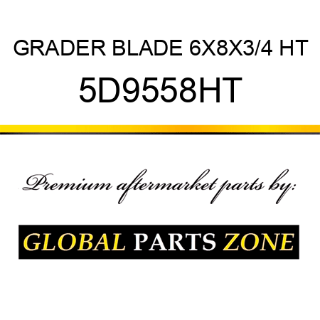 GRADER BLADE 6X8X3/4 HT 5D9558HT