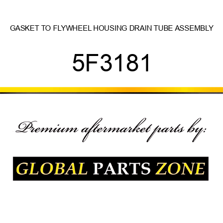 GASKET TO FLYWHEEL HOUSING DRAIN TUBE ASSEMBLY 5F3181