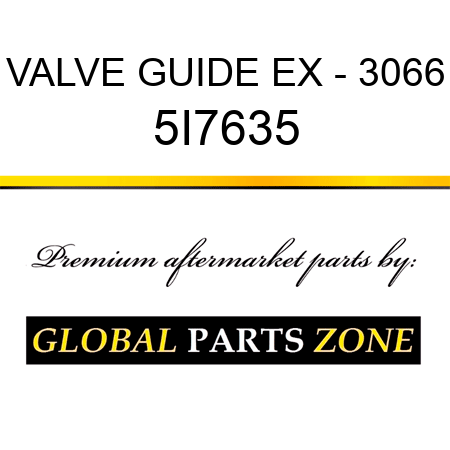 VALVE GUIDE EX - 3066 5I7635