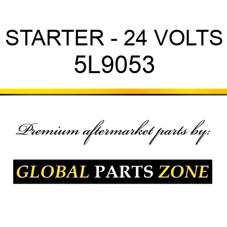 STARTER - 24 VOLTS 5L9053