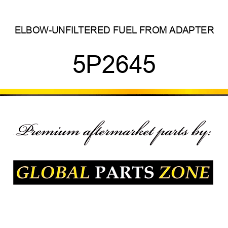 ELBOW-UNFILTERED FUEL FROM ADAPTER 5P2645
