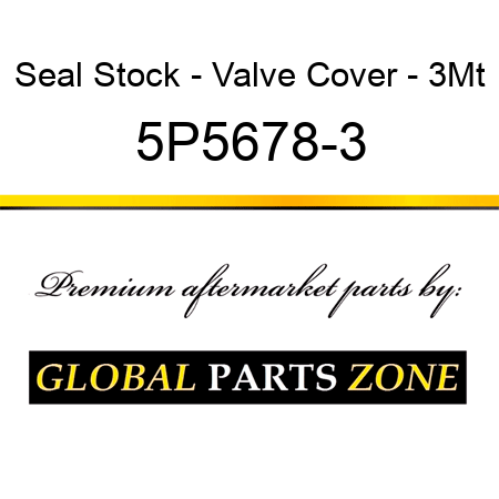 Seal Stock - Valve Cover - 3Mt 5P5678-3