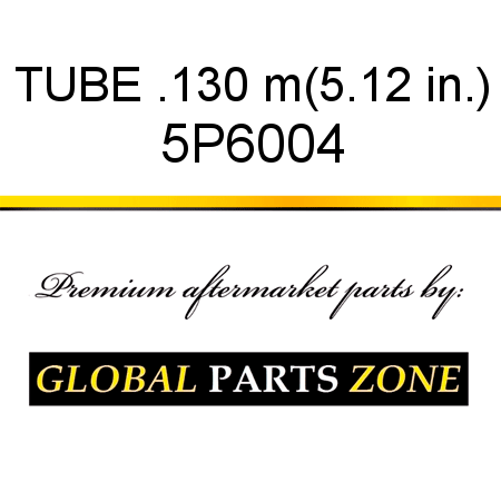 TUBE .130 m(5.12 in.) 5P6004