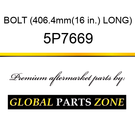 BOLT (406.4mm(16 in.) LONG) 5P7669