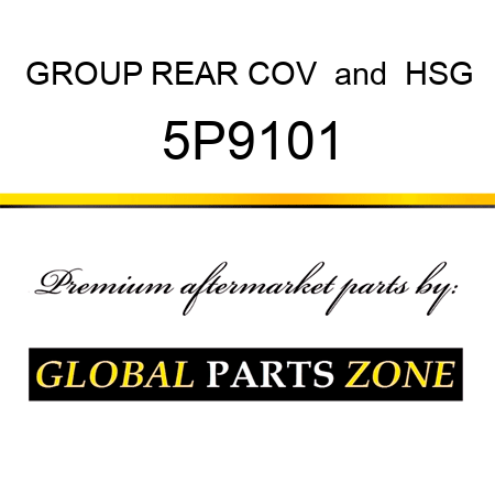 GROUP REAR COV & HSG 5P9101