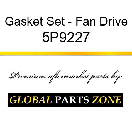 Gasket Set - Fan Drive 5P9227