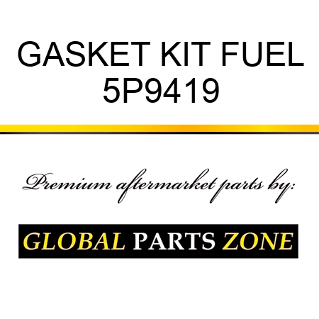 GASKET KIT FUEL 5P9419