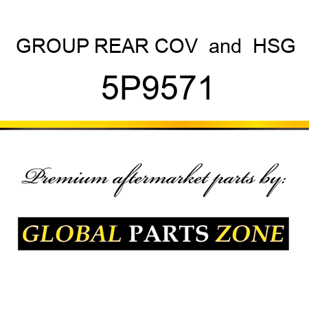 GROUP REAR COV & HSG 5P9571