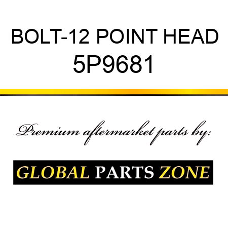 BOLT-12 POINT HEAD 5P9681