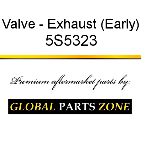 Valve - Exhaust (Early) 5S5323
