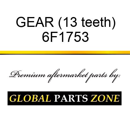 GEAR (13 teeth) 6F1753