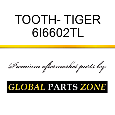 TOOTH- TIGER 6I6602TL