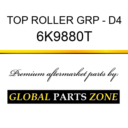 TOP ROLLER GRP - D4 6K9880T