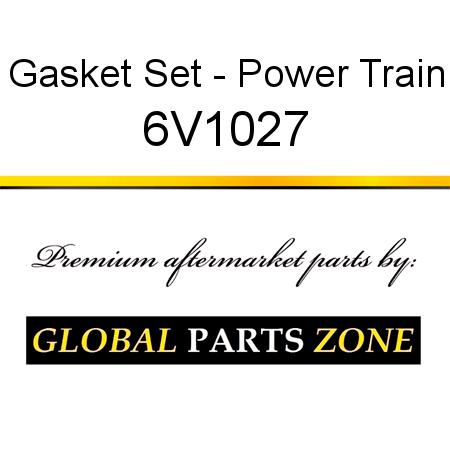 Gasket Set - Power Train 6V1027