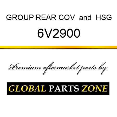 GROUP REAR COV & HSG 6V2900