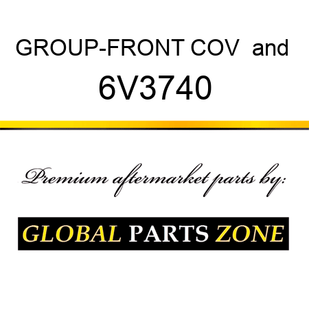 GROUP-FRONT COV & 6V3740