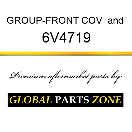 GROUP-FRONT COV & 6V4719