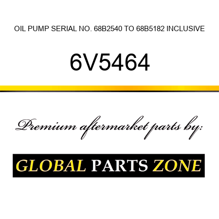 OIL PUMP SERIAL NO. 68B2540 TO 68B5182 INCLUSIVE 6V5464