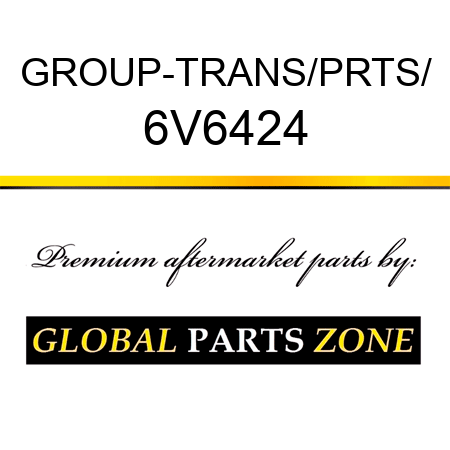 GROUP-TRANS/PRTS/ 6V6424