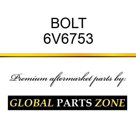 BOLT 6V6753