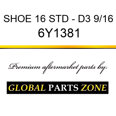 SHOE 16 STD - D3 9/16 6Y1381