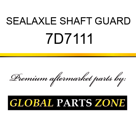 SEALAXLE SHAFT GUARD 7D7111