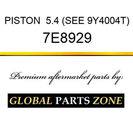 PISTON  5.4 (SEE 9Y4004T) 7E8929