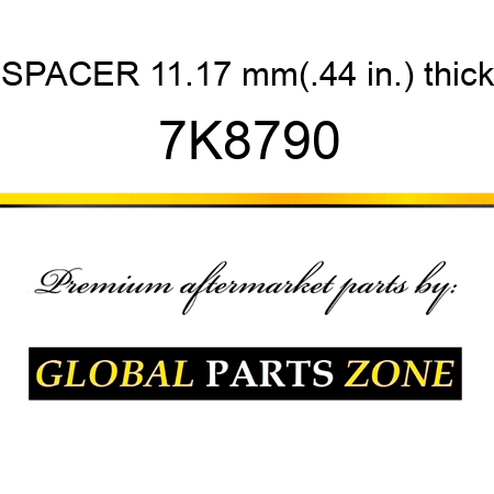 SPACER 11.17 mm(.44 in.) thick 7K8790