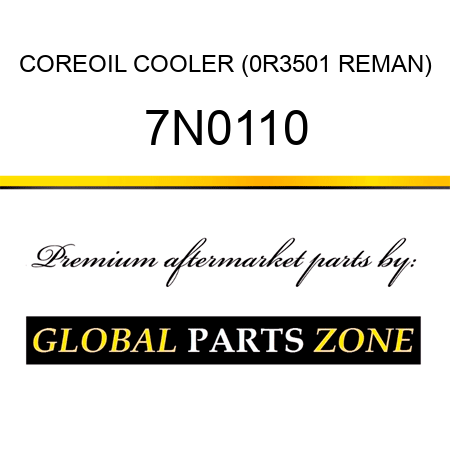 CORE,OIL COOLER (0R3501 REMAN) 7N0110