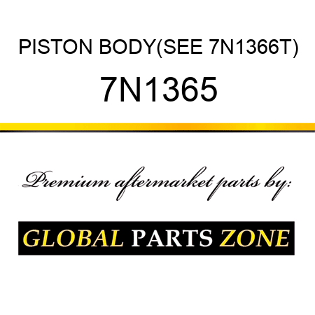 PISTON BODY(SEE 7N1366T) 7N1365